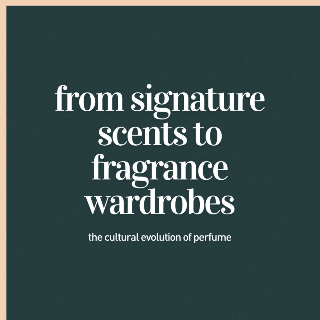 from signature scents to scent wardrobes